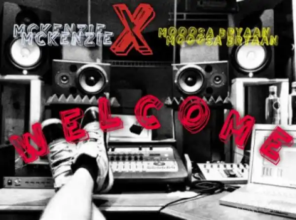 McKenzie - Welcome Ft. Moosa Bryaan